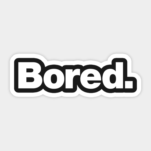 Bored Sticker by Chestify